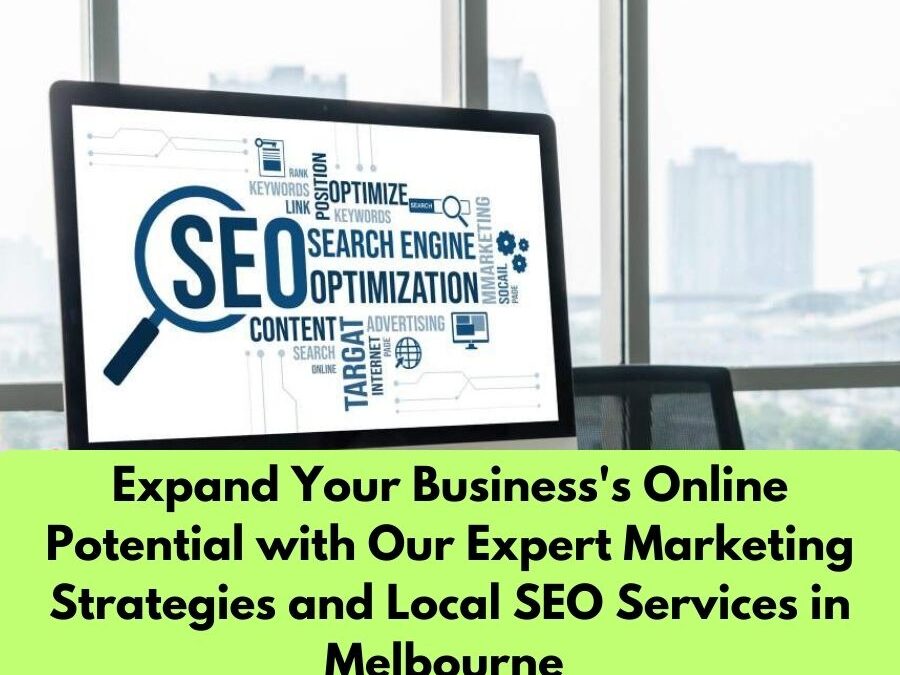 Expand Your Business’s Online Potential with Our Expert Marketing Strategies and Local SEO Services in Melbourne